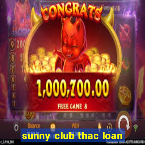 sunny club thac loan