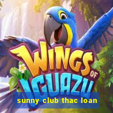 sunny club thac loan