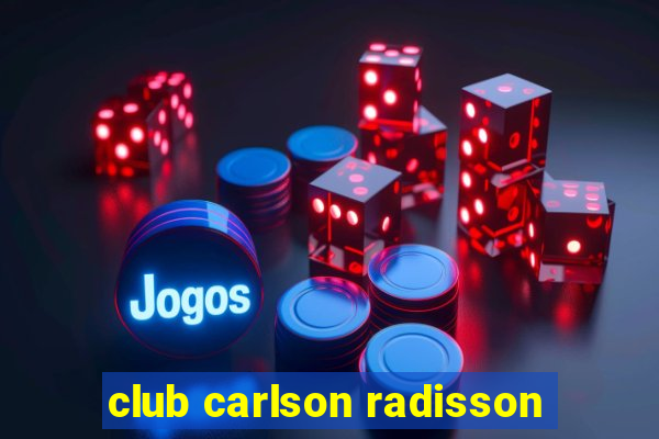 club carlson radisson