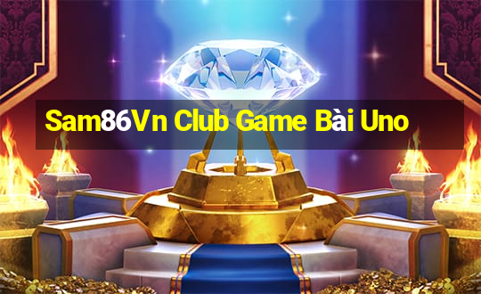 Sam86Vn Club Game Bài Uno