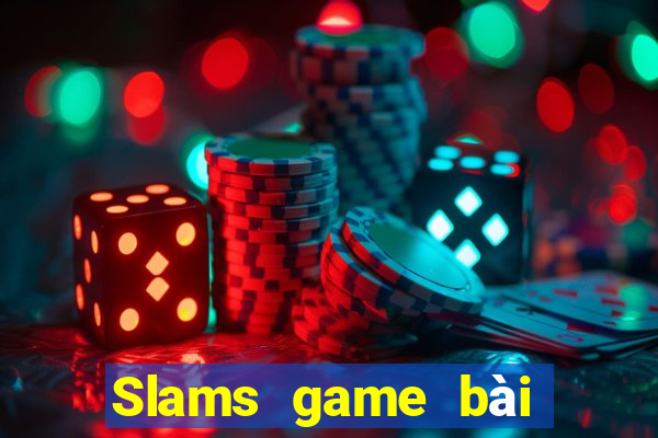 Slams game bài mới nhất 2019