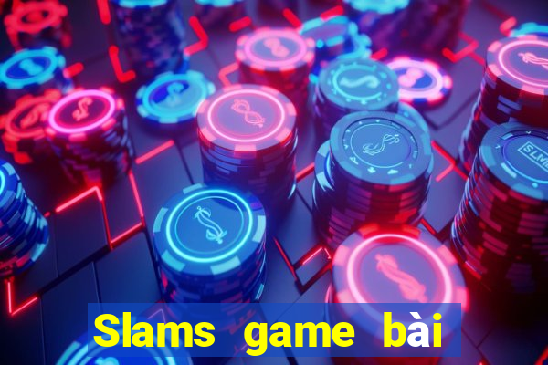 Slams game bài mới nhất 2019