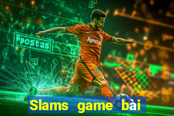 Slams game bài mới nhất 2019