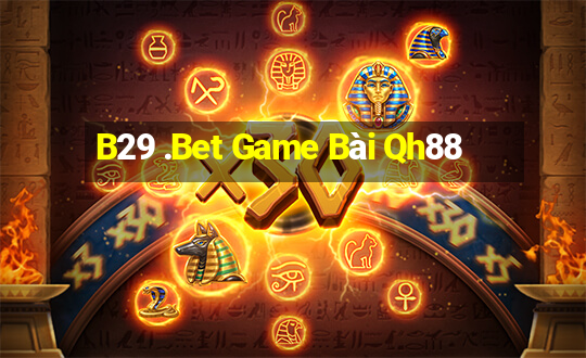 B29 .Bet Game Bài Qh88