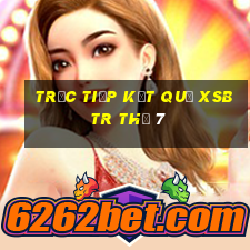 Trực tiếp kết quả XSBTR Thứ 7