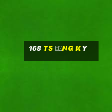 168 TS đăng ký