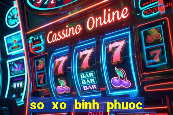 so xo binh phuoc hom nay