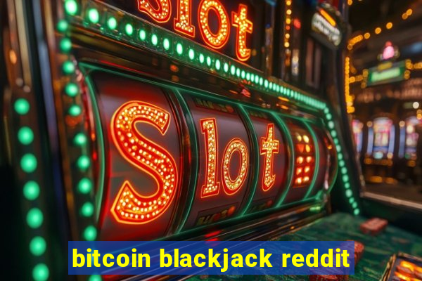 bitcoin blackjack reddit