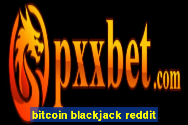 bitcoin blackjack reddit