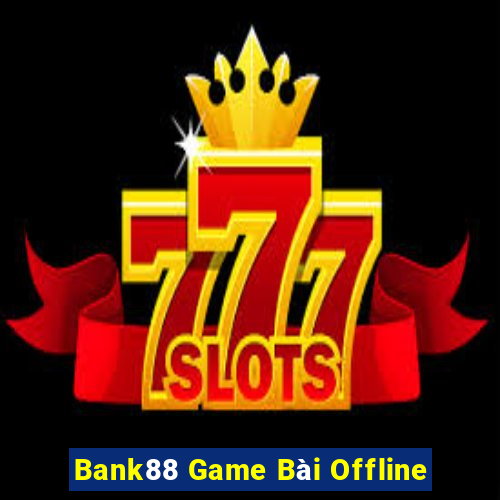 Bank88 Game Bài Offline