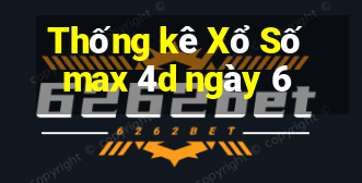 Thống kê Xổ Số max 4d ngày 6