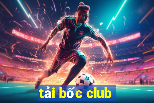 tải bốc club