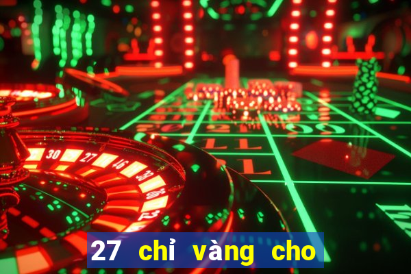 27 chỉ vàng cho 167 game bài