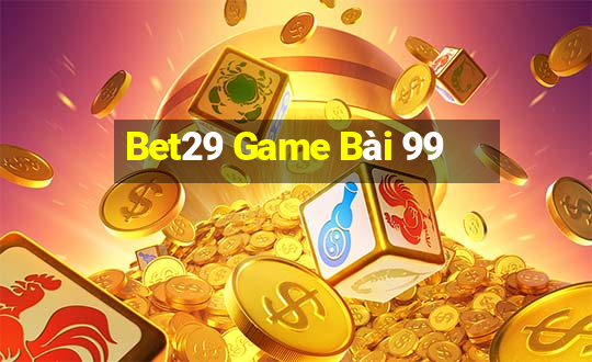 Bet29 Game Bài 99