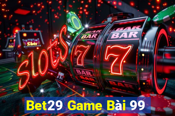 Bet29 Game Bài 99