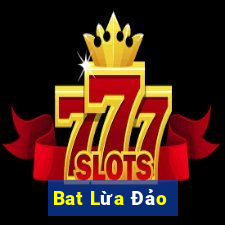 Bat Lừa Đảo