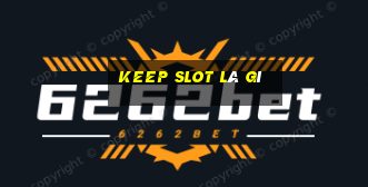 keep slot là gì