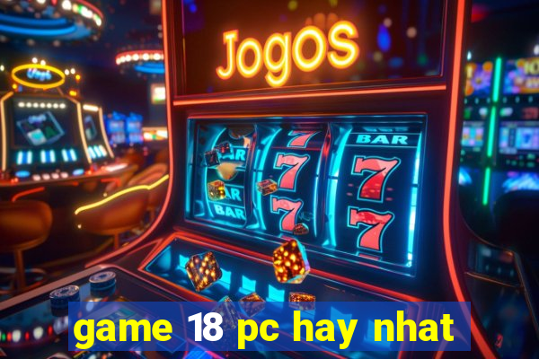 game 18 pc hay nhat