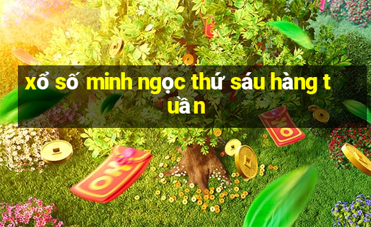 xổ số minh ngọc thứ sáu hàng tuần