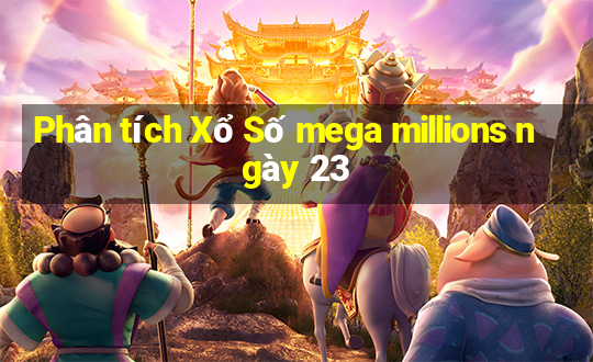 Phân tích Xổ Số mega millions ngày 23