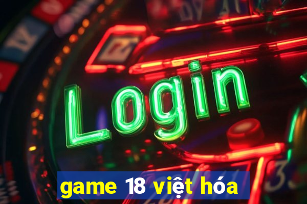 game 18 việt hóa