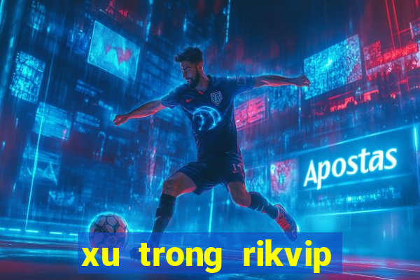 xu trong rikvip để làm gì