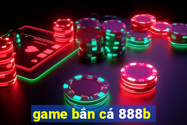 game bắn cá 888b