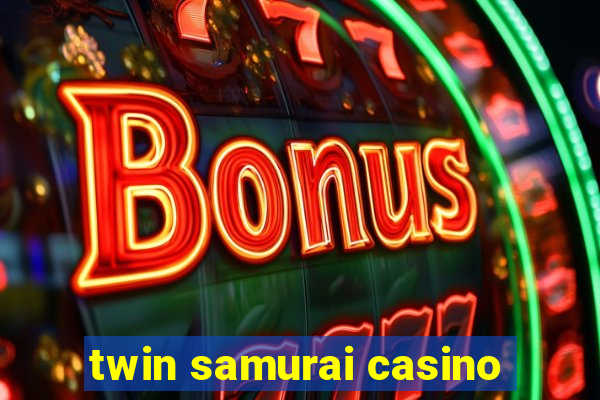 twin samurai casino