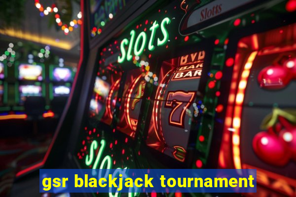 gsr blackjack tournament