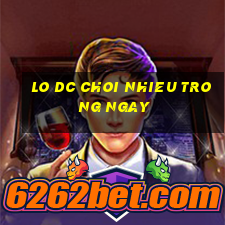 lo dc choi nhieu trong ngay