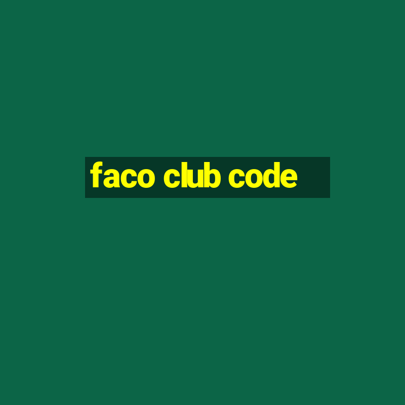 faco club code