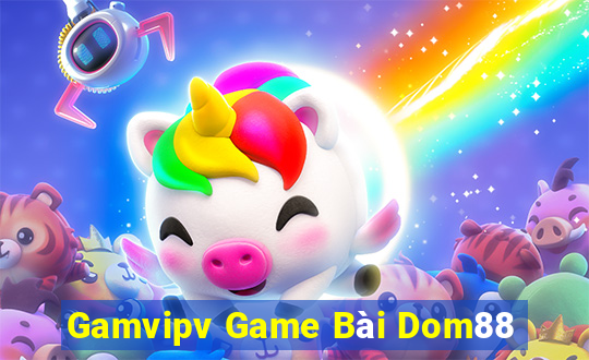 Gamvipv Game Bài Dom88