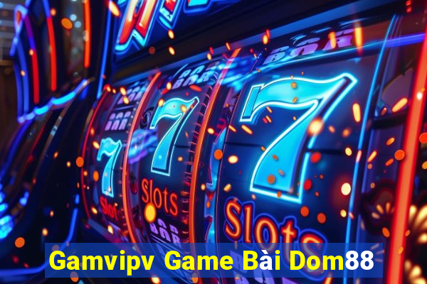 Gamvipv Game Bài Dom88