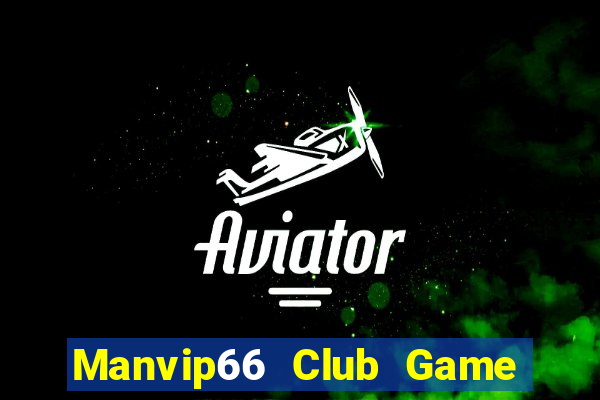 Manvip66 Club Game Bài Nổ Hũ Uy Tín