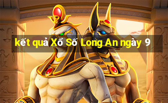 kết quả Xổ Số Long An ngày 9