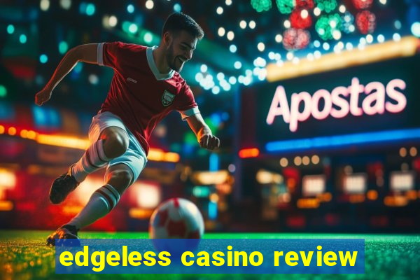 edgeless casino review