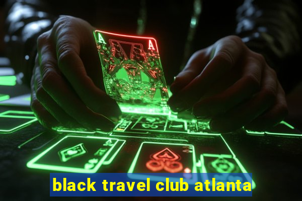 black travel club atlanta