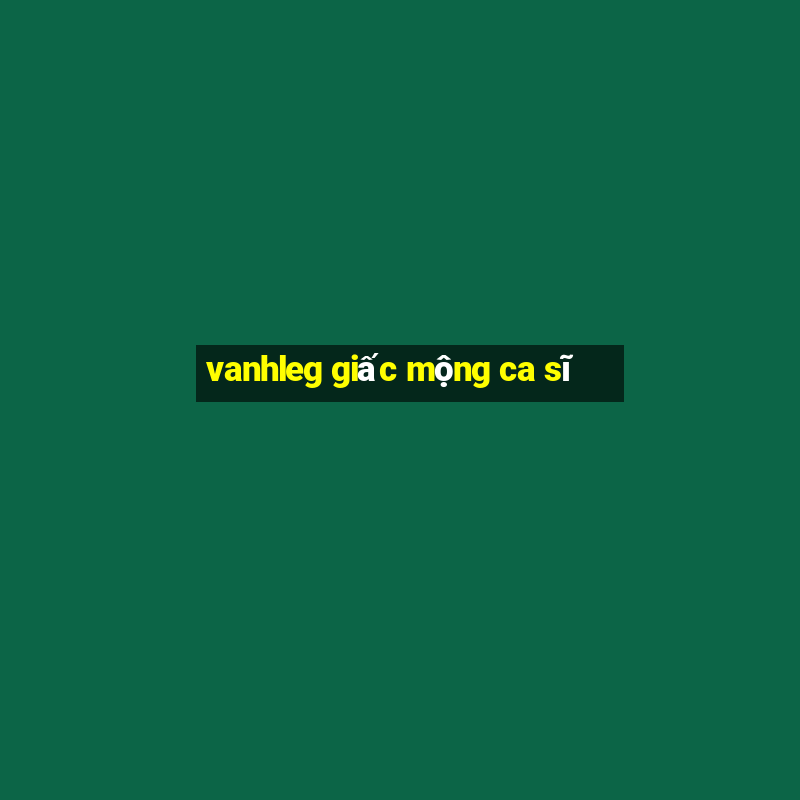 vanhleg giấc mộng ca sĩ