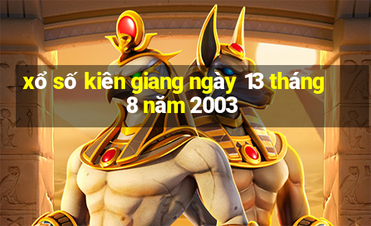 xổ số kiên giang ngày 13 tháng 8 năm 2003