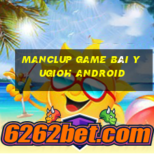 Manclup Game Bài Yugioh Android