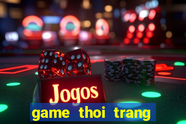 game thoi trang thai lan