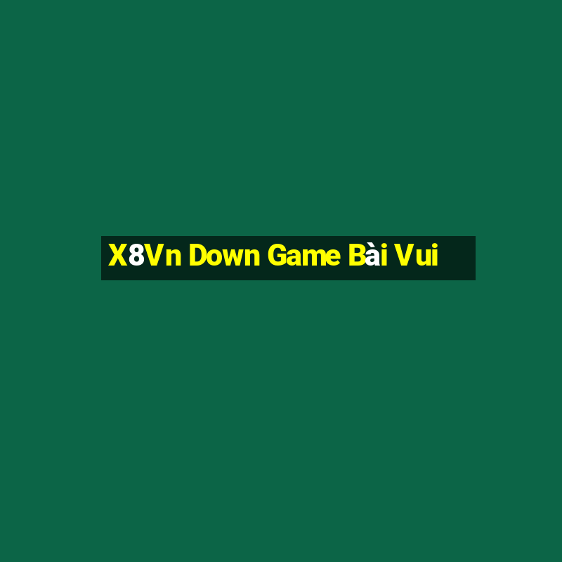 X8Vn Down Game Bài Vui