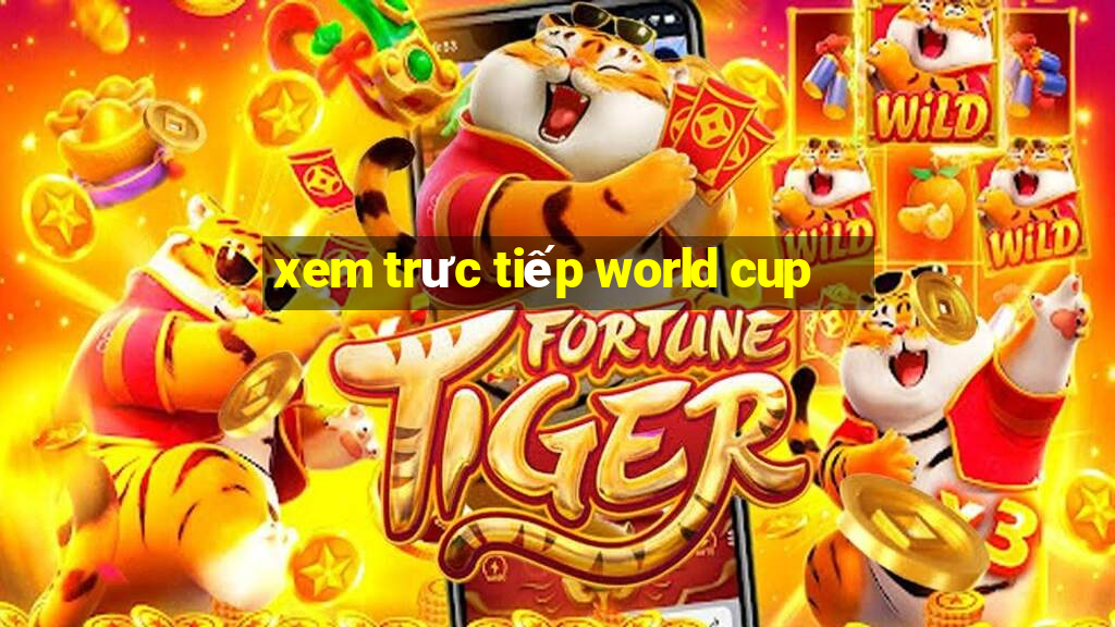 xem trưc tiếp world cup