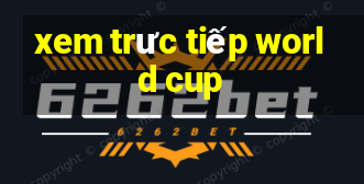 xem trưc tiếp world cup