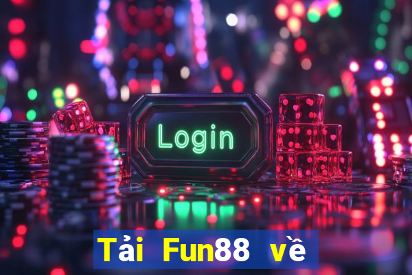 Tải Fun88 về nền tảng cá cược