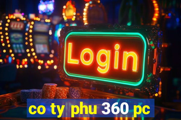 co ty phu 360 pc