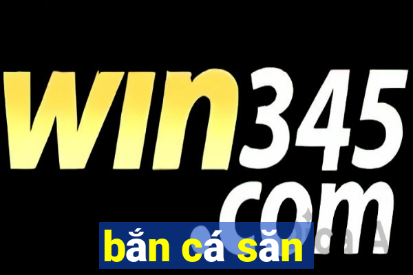 bắn cá săn