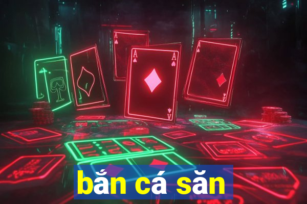 bắn cá săn