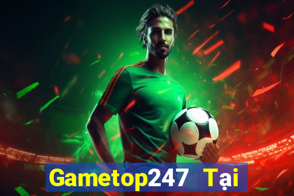 Gametop247 Tại Game Bài Đổi Thưởng