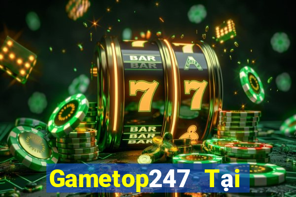 Gametop247 Tại Game Bài Đổi Thưởng